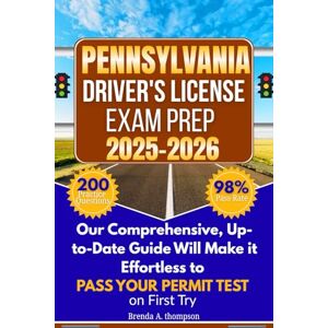 A. Thompson, Brenda Pennsylvania Driver's License Exam Prep: A guide to pass your driving permit test : 200 Practice Questions Based on the Latest DMV Handbook, ... Road Signs, Signals, Traffic Rules and tips A. Thompson, Brenda Pennsylvania Driver's License Exam Prep: A guide to pass your driving permit test : 200 Practice Questions Based on the Latest DMV Handbook, ... Road Signs, Signals, Traffic Rules and tips