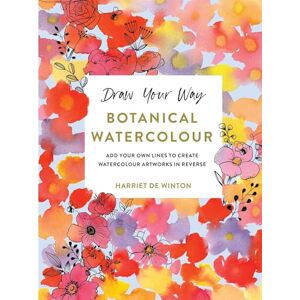 Winton, Harriet de Draw Your Way: Botanical Watercolour: Add your own lines to create watercolour artworks in reverse Winton, Harriet de Draw Your Way: Botanical Watercolour: Add your own lines to create watercolour artworks in reverse
