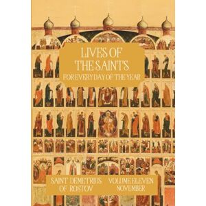 Rostov, St. Demetrius of The Lives of the Saints for Every Day of the Year November: Volume 11 with Old and New Calendar Dates Annotated Rostov, St. Demetrius of The Lives of the Saints for Every Day of the Year November: Volume 11 with Old and New Calendar Dates Annotated