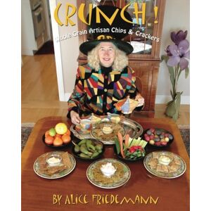 Friedemann, Alice Crunch! Whole Grain Artisan Chips and Crackers: Low-Fat, Low-Sugar, Low-Salt Snack, Garnish or Croutons New, Easy, No-roll method Friedemann, Alice Crunch! Whole Grain Artisan Chips and Crackers: Low-Fat, Low-Sugar, Low-Salt Snack, Garnish or Croutons New, Easy, No-roll method