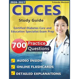 Mensah, Yolanda CDCES Study Guide: 700 High-Quality Practice Questions with Step-by-Step Rationales for Certified Diabetes Care and Education Specialist Exam Prep Mensah, Yolanda CDCES Study Guide: 700 High-Quality Practice Questions with Step-by-Step Rationales for Certified Diabetes Care and Education Specialist Exam Prep