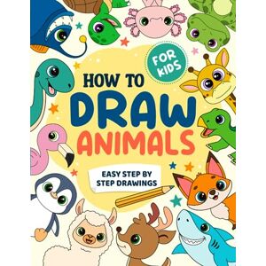 PRESS, WIZZARTO How To Draw Animals for Kids: Easy Step by Step Drawing Book Learn to Draw Cute Animals Workbook PRESS, WIZZARTO How To Draw Animals for Kids: Easy Step by Step Drawing Book Learn to Draw Cute Animals Workbook