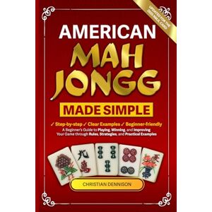 Dennison, Christian American Mah Jongg Made Simple: A Beginner’s Guide to Playing, Winning, and Improving Your Game through Rules, Strategies, and Practical Examples. Dennison, Christian American Mah Jongg Made Simple: A Beginner’s Guide to Playing, Winning, and Improving Your Game through Rules, Strategies, and Practical Examples.