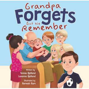 Bjelland, Lavonne Grandpa Forgets, But We Remember: Teaching Young Children About Dementia Bjelland, Lavonne Grandpa Forgets, But We Remember: Teaching Young Children About Dementia
