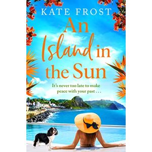 Frost, Kate An Island in the Sun: The feel-good escapist read from Kate Frost Frost, Kate An Island in the Sun: The feel-good escapist read from Kate Frost