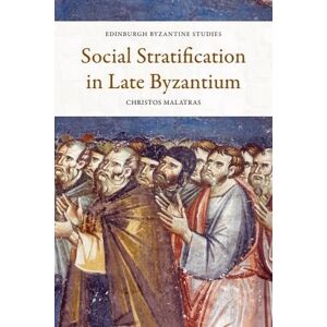 Malatras, Christos Social Stratification in Late Byzantium (Edinburgh Byzantine Studies) Malatras, Christos Social Stratification in Late Byzantium (Edinburgh Byzantine Studies)