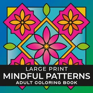 Press, Paper Pine Mindful Patterns Large Print Adult Coloring Book: 50 Bold & Easy Designs for Stress Relief, Relaxation and Calm (Relax and Joy Coloring Patterns) Press, Paper Pine Mindful Patterns Large Print Adult Coloring Book: 50 Bold & Easy Designs for Stress Relief, Relaxation and Calm (Relax and Joy Coloring Patterns)