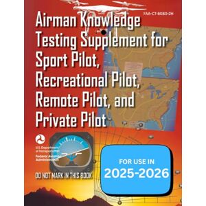 Cook, Micky Airman Knowledge Exam Testing Supplement (Sport Pilot, Recreational Pilot, Drone Pilot, and Private Pilot) FAA-CT-8080-2H 2026 Cook, Micky Airman Knowledge Exam Testing Supplement (Sport Pilot, Recreational Pilot, Drone Pilot, and Private Pilot) FAA-CT-8080-2H 2026
