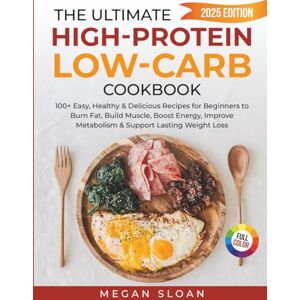 Sloan, Megan The Ultimate High-Protein Low-Carb Cookbook: 100+ Easy, Healthy & Delicious Recipes for Beginners to Burn Fat, Build Muscle, Boost Energy, Improve ... ... Low-Carb Lifestyle Cookbook Series) Sloan, Megan The Ultimate High-Protein Low-Carb Cookbook: 100+ Easy, Healthy & Delicious Recipes for Beginners to Burn Fat, Build Muscle, Boost Energy, Improve ... ... Low-Carb Lifestyle Cookbook Series)