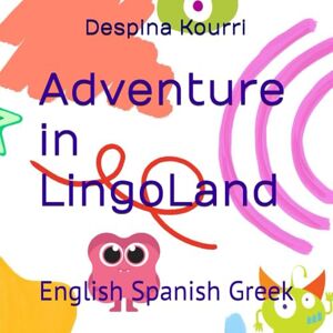 Kourri, Despina Adventure in LingoLand: English Spanish Greek Kourri, Despina Adventure in LingoLand: English Spanish Greek