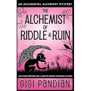 Pandian, Gigi The Alchemist of Riddle and Ruin: An Accidental Alchemist Mystery: 6 Pandian, Gigi The Alchemist of Riddle and Ruin: An Accidental Alchemist Mystery: 6