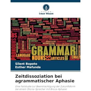 Bopoto, Silent Zeitdissoziation bei agrammatischer Aphasie: Eine Fallstudie zur Beeinträchtigung der Zukunftsform bei einem Shona-Sprecher mit Broca-Aphasie Bopoto, Silent Zeitdissoziation bei agrammatischer Aphasie: Eine Fallstudie zur Beeinträchtigung der Zukunftsform bei einem Shona-Sprecher mit Broca-Aphasie