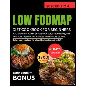 Greenwood, Hellen LOW FODMAP DIET COOKBOOK FOR BEGINNERS: A 30-Day Meal Plan to Soothe Your Gut, Beat Bloating, and Heal Your Digestion with Simple, IBS-Friendly Recipes Greenwood, Hellen LOW FODMAP DIET COOKBOOK FOR BEGINNERS: A 30-Day Meal Plan to Soothe Your Gut, Beat Bloating, and Heal Your Digestion with Simple, IBS-Friendly Recipes