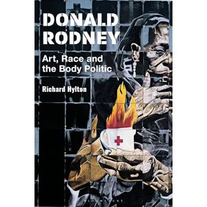 Richard Hylton Donald Rodney: Art, Race and the Body Politic Richard Hylton Donald Rodney: Art, Race and the Body Politic