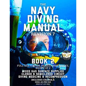 Navy, US The Navy Diving Manual Revision 7 Book 2: Full-Size Edition, Remastered Images, Book 2 of 2: Mixed Gas Surface Supplied, Closed & Semiclosed ... & Recompression (Carlile Military Library) Navy, US The Navy Diving Manual Revision 7 Book 2: Full-Size Edition, Remastered Images, Book 2 of 2: Mixed Gas Surface Supplied, Closed & Semiclosed ... & Recompression (Carlile Military Library)