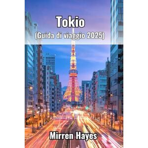 Hayes, Mirren Tokio Guida di viaggio 2025 Hayes, Mirren Tokio Guida di viaggio 2025