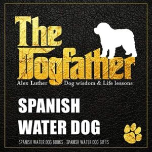 Luther, Alex The Dogfather: Dog wisdom & Life lessons: Spanish Water Dog book ~ Spanish Water Dog gifts Luther, Alex The Dogfather: Dog wisdom & Life lessons: Spanish Water Dog book ~ Spanish Water Dog gifts