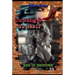 Brauer, Viktoria Du sang & du désir: Baise-Toi Gratuitement: 1 Brauer, Viktoria Du sang & du désir: Baise-Toi Gratuitement: 1