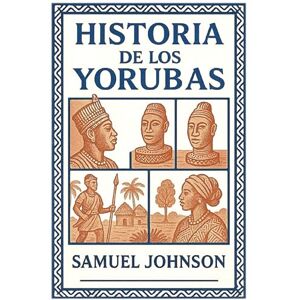 Johnson, Samuel Historia de los Yorubas Johnson, Samuel Historia de los Yorubas