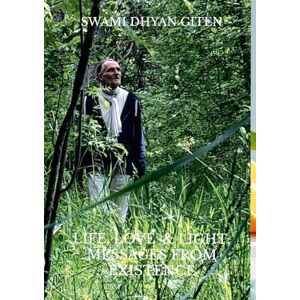 Giten, Swami Dhyan Life, Life & Light: Messages from Existence Giten, Swami Dhyan Life, Life & Light: Messages from Existence