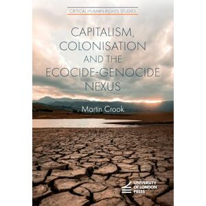 Crook, Martin Capitalism, Colonisation and the Ecocide-Genocide Nexus (Critical Human Rights Studies) Crook, Martin Capitalism, Colonisation and the Ecocide-Genocide Nexus (Critical Human Rights Studies)