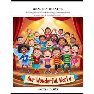 James, Angela Readers Theatre (FOUNDAMENTALS OF READING COMPREHENSION) James, Angela Readers Theatre (FOUNDAMENTALS OF READING COMPREHENSION)