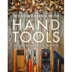 Editors of Fine Woodworking Woodworking with Hand Tools: Tools, Techniques & Projects Editors of Fine Woodworking Woodworking with Hand Tools: Tools, Techniques & Projects