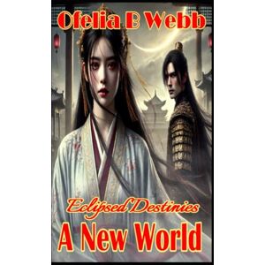 Webb, Ofelia Eclipsed Destinies: The New World (Eclipsed Destinies Black & White Economy Edition) Webb, Ofelia Eclipsed Destinies: The New World (Eclipsed Destinies Black & White Economy Edition)
