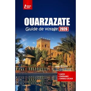 Hale, Carson OUARZAZATE Guide de voyage 2026: Découvrez la porte du désert du Maroc avec des itinéraires, des aventures dans les montagnes de l'Atlas et des conseils sur la culture locale Hale, Carson OUARZAZATE Guide de voyage 2026: Découvrez la porte du désert du Maroc avec des itinéraires, des aventures dans les montagnes de l'Atlas et des conseils sur la culture locale