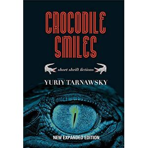 Tarnawsky, Yuriy Crocodile Smiles: Short Shrift Fictions Tarnawsky, Yuriy Crocodile Smiles: Short Shrift Fictions