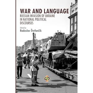 Štefančík, Radoslav War and Language: Russian Invasion of Ukraine in National Political Discourses (Language Series) Štefančík, Radoslav War and Language: Russian Invasion of Ukraine in National Political Discourses (Language Series)