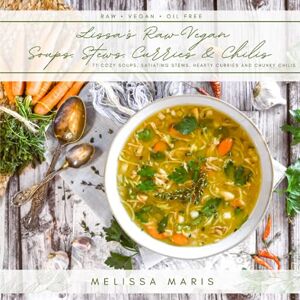 Maris, Melissa Lissa's Soups, Stews, Curries & Chilis: 77 Cozy, fun and Satiating RAW VEGAN recipes Maris, Melissa Lissa's Soups, Stews, Curries & Chilis: 77 Cozy, fun and Satiating RAW VEGAN recipes