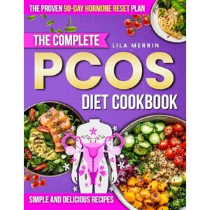 Merrin, Lila The Complete PCOS Diet Cookbook: The Proven 90-Day Hormone Reset Plan with Simple, Delicious Recipes to Lose Weight Naturally, Regain Energy, Clear Skin, and Feel in Control of Your Body Again Merrin, Lila The Complete PCOS Diet Cookbook: The Proven 90-Day Hormone Reset Plan with Simple, Delicious Recipes to Lose Weight Naturally, Regain Energy, Clear Skin, and Feel in Control of Your Body Again