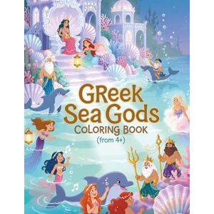 Sohrabi, Gabi Greek Sea Gods Coloring Book: Fun and Educational Greek Sea Mythology Coloring for Kids Ages 3 to 7 (greek mythology coloring book) Sohrabi, Gabi Greek Sea Gods Coloring Book: Fun and Educational Greek Sea Mythology Coloring for Kids Ages 3 to 7 (greek mythology coloring book)
