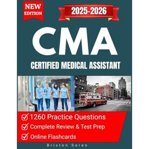 Soren, Brixton CMA Study Guide 2025–2026: Complete Review & Test Prep for Certified Medical Assistant Certification with 1,260 Practice Questions, Online Flashcards & Proven Exam Strategies Soren, Brixton CMA Study Guide 2025–2026: Complete Review & Test Prep for Certified Medical Assistant Certification with 1,260 Practice Questions, Online Flashcards & Proven Exam Strategies