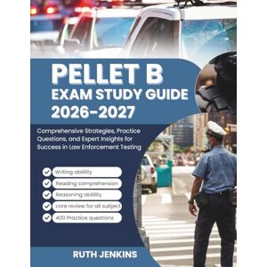jenkins, ruth PELLET B EXAM STUDY GUIDE 2026-2027: Comprehensive Strategies, Practice Questions, and Expert Insights for Success in Law Enforcement Testing jenkins, ruth PELLET B EXAM STUDY GUIDE 2026-2027: Comprehensive Strategies, Practice Questions, and Expert Insights for Success in Law Enforcement Testing