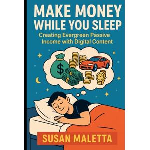 Maletta CA, Susan Make Money While You Sleep: Evergreen Digital Side Hustles That Earn for You Automatically (The Passive Income Hustle Series) Maletta CA, Susan Make Money While You Sleep: Evergreen Digital Side Hustles That Earn for You Automatically (The Passive Income Hustle Series)