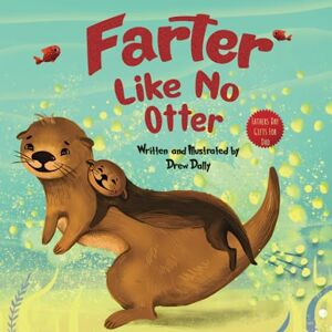 Dally, Drew Farter Like No Otter: Fathers Day Gifts For Dad: A Picture Book with not-so-Gross Words Laughing Out Loud and Bonding Together with the Craziest ... Day Gifts From Wife, Daughter and Son: 4 Dally, Drew Farter Like No Otter: Fathers Day Gifts For Dad: A Picture Book with not-so-Gross Words Laughing Out Loud and Bonding Together with the Craziest ... Day Gifts From Wife, Daughter and Son: 4