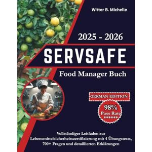 Michelle, Witter B. ServSafeFood Manager Buch 2025 2026: Vollständiger Leitfaden zur Lebensmittelsicherheitszertifizierung mit 4 Übungstests, 700+ Fragen und detaillierten Erklärungen (Witter Michelle Publishing) Michelle, Witter B. ServSafeFood Manager Buch 2025 2026: Vollständiger Leitfaden zur Lebensmittelsicherheitszertifizierung mit 4 Übungstests, 700+ Fragen und detaillierten Erklärungen (Witter Michelle Publishing)