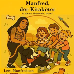 Manfredson, Leni Manfred, der Kitaköter 15 kleine Abenteuer, Band 1 (Manfred, der Kitaköter Kleine Abenteuer) Manfredson, Leni Manfred, der Kitaköter 15 kleine Abenteuer, Band 1 (Manfred, der Kitaköter Kleine Abenteuer)
