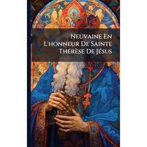 Anonymous Neuvaine En L'honneur De Sainte ThÃ(c)rèse De JÃ(c)sus Anonymous Neuvaine En L'honneur De Sainte ThÃ(c)rèse De JÃ(c)sus