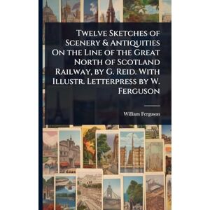 Ferguson, William Twelve Sketches of Scenery & Antiquities On the Line of the Great North of Scotland Railway, by G. Reid. With Illustr. Letterpress by W. Ferguson Ferguson, William Twelve Sketches of Scenery & Antiquities On the Line of the Great North of Scotland Railway, by G. Reid. With Illustr. Letterpress by W. Ferguson