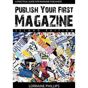Philips Publish Your First Magazine (Second Edition): A Practical Guide For Wannabe Publishers (Publish Your First Magazine: A Practical Guide for Wannabe Publishers) Philips Publish Your First Magazine (Second Edition): A Practical Guide For Wannabe Publishers (Publish Your First Magazine: A Practical Guide for Wannabe Publishers)