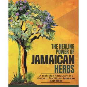 DIXON, MS. DENISE G Yeah Man Good Vibes Jamaican Restaurant Presents The Healing Power of Jamaican Herbs: Tea Book DIXON, MS. DENISE G Yeah Man Good Vibes Jamaican Restaurant Presents The Healing Power of Jamaican Herbs: Tea Book