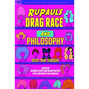 RuPaul's Drag Race and Philosophy: Sissy That Thought: 129 (Popular Culture and Philosophy, 129) RuPaul's Drag Race and Philosophy: Sissy That Thought: 129 (Popular Culture and Philosophy, 129)