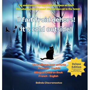 Chavremootoo, Belinda Il fait froid dehors! It's cold outside! (Édition bilingue / Bilingual Edition): A bilingual cat adventure and forest animal story for kids / Une ... Animal Friendship Stories for Kids Ages 6-10) Chavremootoo, Belinda Il fait froid dehors! It's cold outside! (Édition bilingue / Bilingual Edition): A bilingual cat adventure and forest animal story for kids / Une ... Animal Friendship Stories for Kids Ages 6-10)