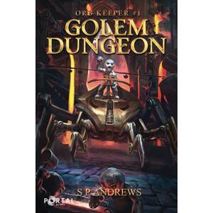 Andrews, S P Golem Dungeon (Orb Keeper #1) A Dungeon Core LitRPG Andrews, S P Golem Dungeon (Orb Keeper #1) A Dungeon Core LitRPG