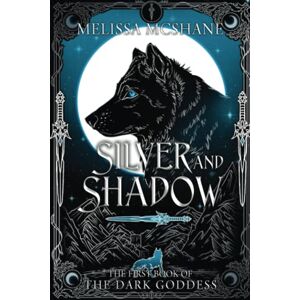 McShane, Melissa Silver and Shadow: The First Book of the Dark Goddess: 1 (The Books of the Dark Goddess) McShane, Melissa Silver and Shadow: The First Book of the Dark Goddess: 1 (The Books of the Dark Goddess)