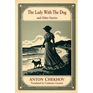 ANTON CHEKHOV The Lady With The Dog and Other Stories ANTON CHEKHOV The Lady With The Dog and Other Stories