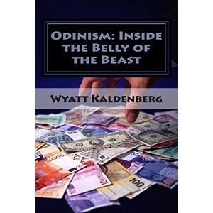 Kaldenberg, Wyatt Odinism: Inside the Belly of the Beast: Essays on Heathenism inside The New World Order Kaldenberg, Wyatt Odinism: Inside the Belly of the Beast: Essays on Heathenism inside The New World Order